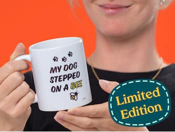 "My Dog Stepped on a Bee"-krus - Limited Edition