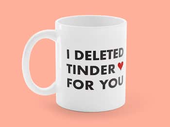 Tasse mit Aufdruck - I Deleted Tinder for You