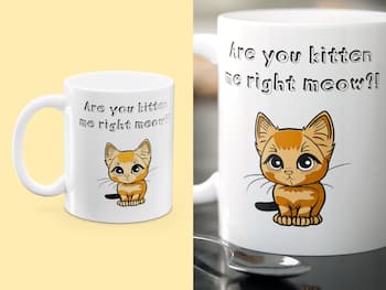 Tasse mit Aufdruck - Are You Kitten Me Right Meow?!