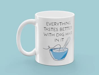 Mugg med Tryck - Everything Tastes Better With Dog Hair In It
